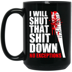 I Will Shut That Shit Down No Exceptions - The Walking Dead Mug 5
