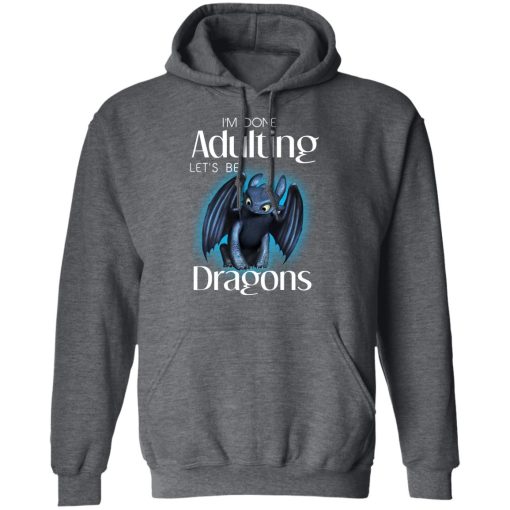 I'm Done Adulting Let’s Be Dragons T-Shirts, Hoodies, Long Sleeve 23