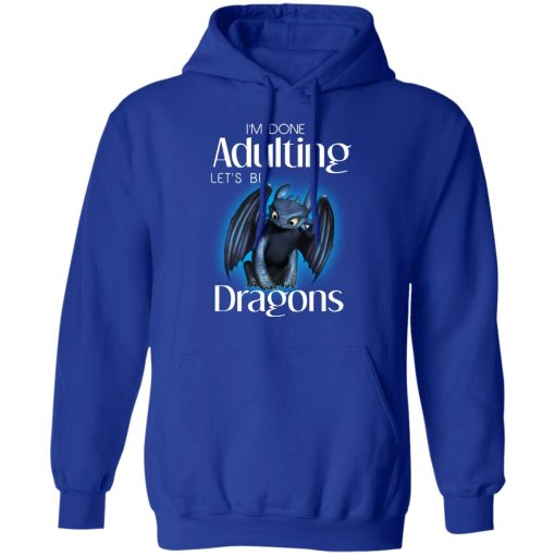 I'm Done Adulting Let’s Be Dragons T-Shirts, Hoodies, Long Sleeve 25