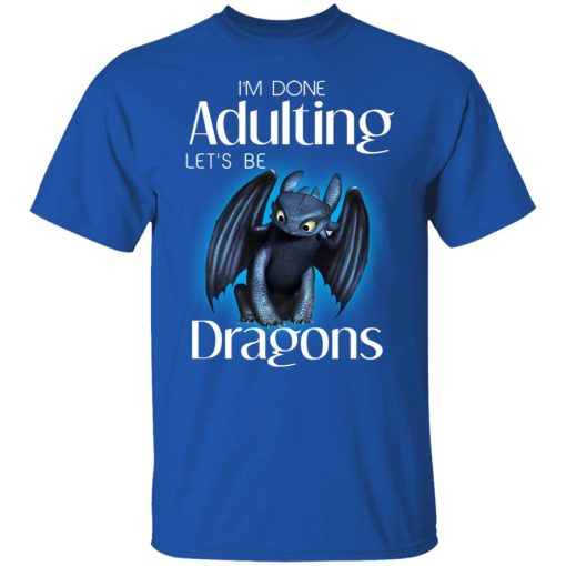 I'm Done Adulting Let’s Be Dragons T-Shirts, Hoodies, Long Sleeve 7