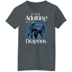 I'm Done Adulting Let’s Be Dragons T-Shirts, Hoodies, Long Sleeve 35