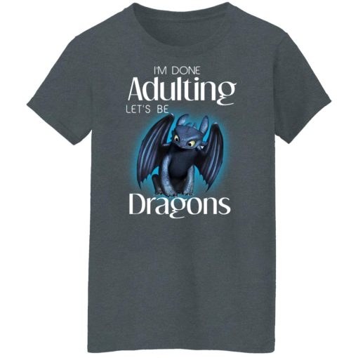 I'm Done Adulting Let’s Be Dragons T-Shirts, Hoodies, Long Sleeve 11