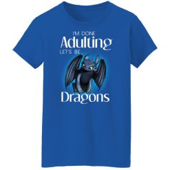 I'm Done Adulting Let’s Be Dragons T-Shirts, Hoodies, Long Sleeve 39