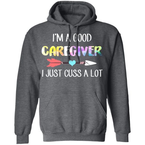 I'm A Good Caregiver I Just Cuss A Lot T-Shirts, Hoodies, Long Sleeve 23