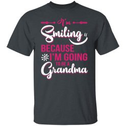 I’m Smiling Because I’m Going To Be A Grandma T-Shirts, Hoodies, Long Sleeve 27
