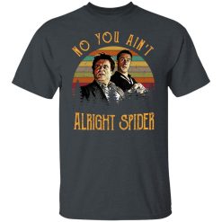 Goodfellas Tommy DeVito Jimmy Conway No You Ain't Alright Spider T-Shirts, Hoodies, Long Sleeve 27