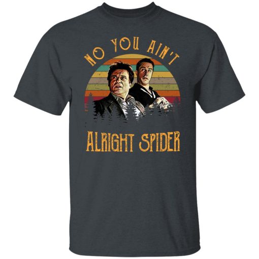 Goodfellas Tommy DeVito Jimmy Conway No You Ain't Alright Spider T-Shirts, Hoodies, Long Sleeve 3