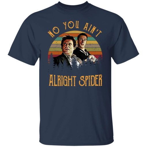 Goodfellas Tommy DeVito Jimmy Conway No You Ain't Alright Spider T-Shirts, Hoodies, Long Sleeve 5