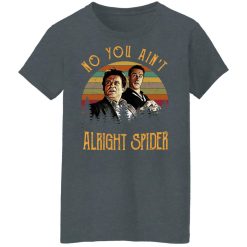 Goodfellas Tommy DeVito Jimmy Conway No You Ain't Alright Spider T-Shirts, Hoodies, Long Sleeve 35
