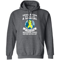 Spina Bifida Doesn't Come With A Manual It Comes With A Mother WHO Never Gives Up T-Shirts, Hoodies, Long Sleeve 47