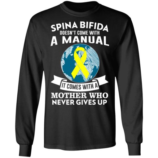 Spina Bifida Doesn't Come With A Manual It Comes With A Mother WHO Never Gives Up T-Shirts, Hoodies, Long Sleeve 17