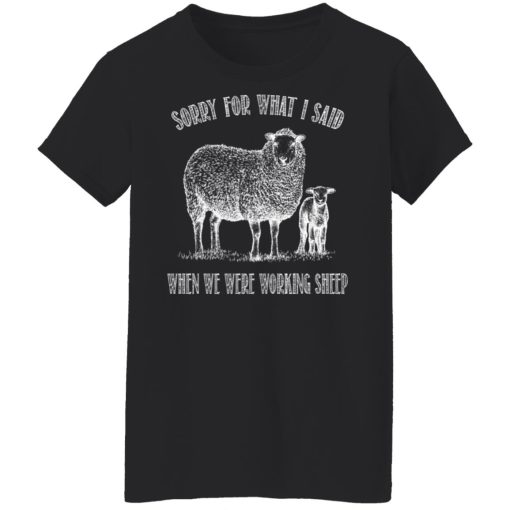 Sorry For What I Said When We Were Working Sheep T-Shirts, Hoodies, Long Sleeve 9