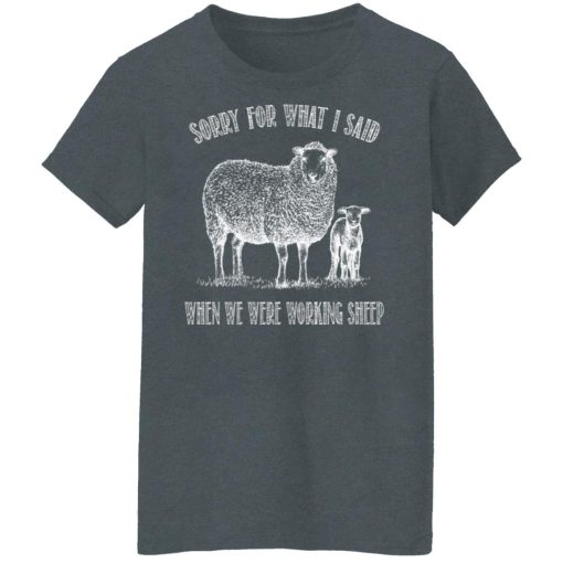 Sorry For What I Said When We Were Working Sheep T-Shirts, Hoodies, Long Sleeve 11