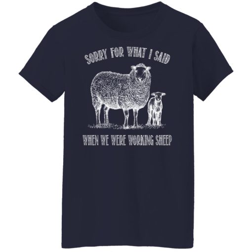 Sorry For What I Said When We Were Working Sheep T-Shirts, Hoodies, Long Sleeve 13