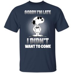 Snoopy Sorry I'm Late I Didn't Want To Come T-Shirts, Hoodies, Long Sleeve 29
