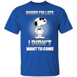 Snoopy Sorry I'm Late I Didn't Want To Come T-Shirts, Hoodies, Long Sleeve 31