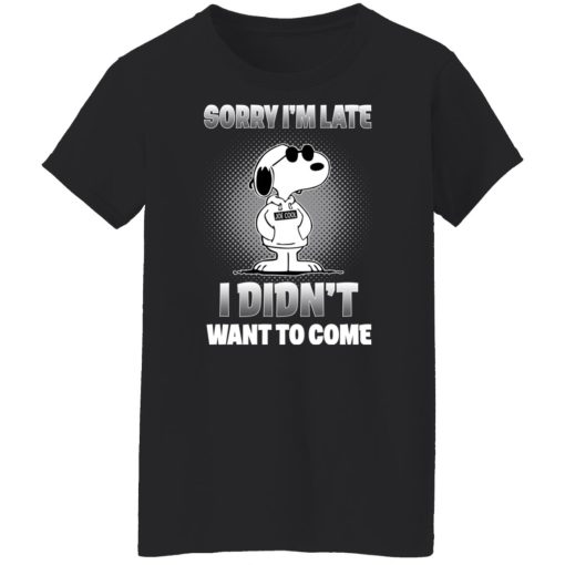 Snoopy Sorry I'm Late I Didn't Want To Come T-Shirts, Hoodies, Long Sleeve 9