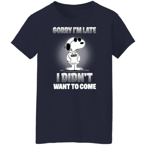 Snoopy Sorry I'm Late I Didn't Want To Come T-Shirts, Hoodies, Long Sleeve 13
