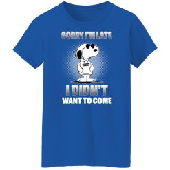 Snoopy Sorry I'm Late I Didn't Want To Come T-Shirts, Hoodies, Long Sleeve 39