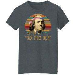 Tax This Dick Benjamin Franklin T-Shirts, Hoodies, Long Sleeve 35