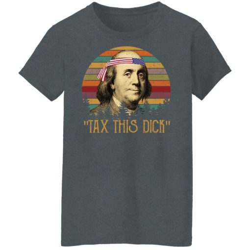 Tax This Dick Benjamin Franklin T-Shirts, Hoodies, Long Sleeve 11