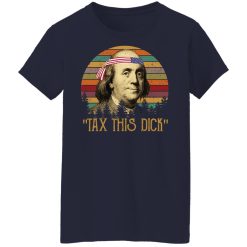 Tax This Dick Benjamin Franklin T-Shirts, Hoodies, Long Sleeve 37