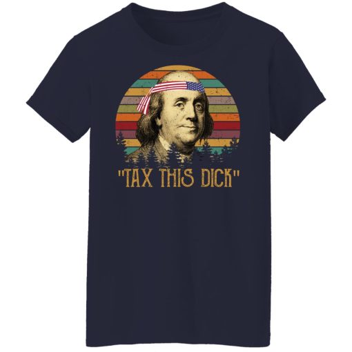 Tax This Dick Benjamin Franklin T-Shirts, Hoodies, Long Sleeve 13