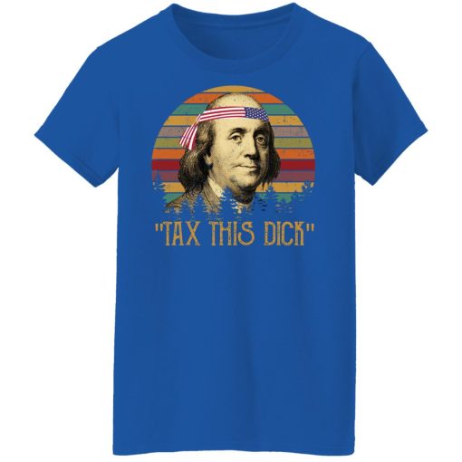 Tax This Dick Benjamin Franklin T-Shirts, Hoodies, Long Sleeve 15