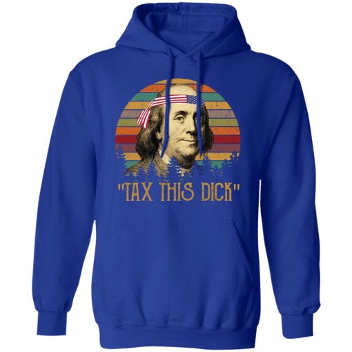 Tax This Dick Benjamin Franklin T-Shirts, Hoodies, Long Sleeve 25