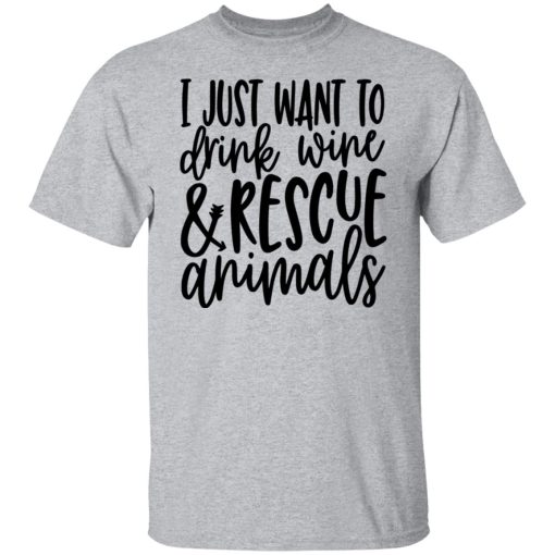 I Just Want To Drink Wine And Rescue Animals T-Shirts, Hoodies, Long Sleeve 5