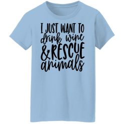 I Just Want To Drink Wine And Rescue Animals T-Shirts, Hoodies, Long Sleeve 29