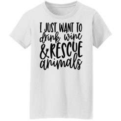 I Just Want To Drink Wine And Rescue Animals T-Shirts, Hoodies, Long Sleeve 31