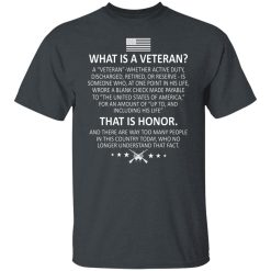 Veteran What Is A Veteran That Is Honor T-Shirts, Hoodies, Long Sleeve 27