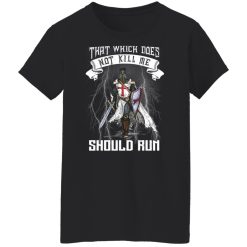 Knight Templar That Which Does Not Kill Me Should Run T-Shirts, Hoodies, Long Sleeve 33