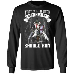 Knight Templar That Which Does Not Kill Me Should Run T-Shirts, Hoodies, Long Sleeve 41