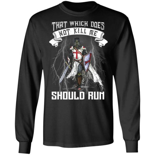 Knight Templar That Which Does Not Kill Me Should Run T-Shirts, Hoodies, Long Sleeve 17