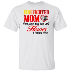 Proud Mom Of Firefighter Hero T-Shirts, Hoodies, Long Sleeve 25