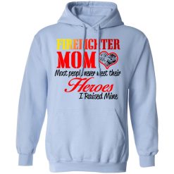 Proud Mom Of Firefighter Hero T-Shirts, Hoodies, Long Sleeve 45