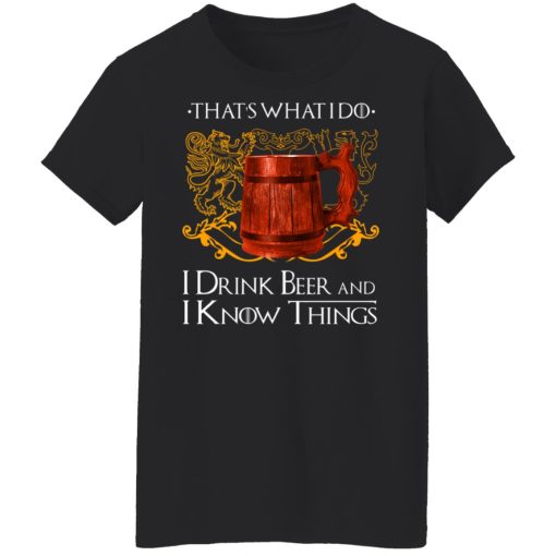 That’s What I Do I Drink Beer And I Know Things Game Of Thrones T-Shirts, Hoodies, Long Sleeve 9
