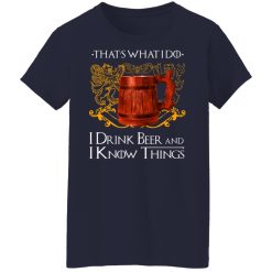 That’s What I Do I Drink Beer And I Know Things Game Of Thrones T-Shirts, Hoodies, Long Sleeve 37