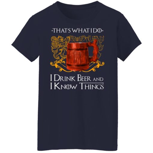 That’s What I Do I Drink Beer And I Know Things Game Of Thrones T-Shirts, Hoodies, Long Sleeve 13