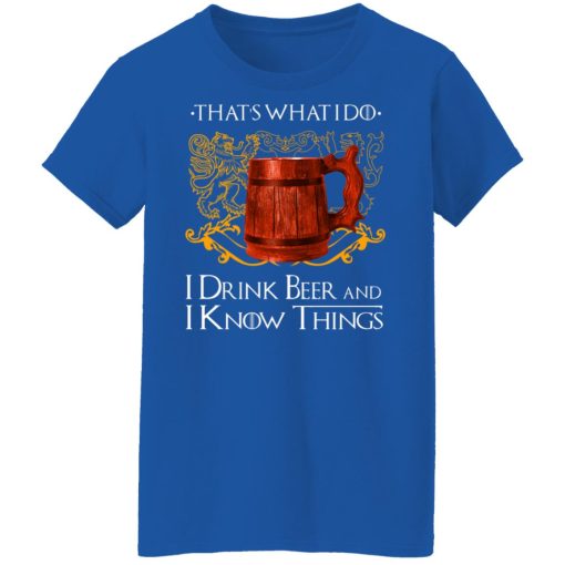 That’s What I Do I Drink Beer And I Know Things Game Of Thrones T-Shirts, Hoodies, Long Sleeve 15