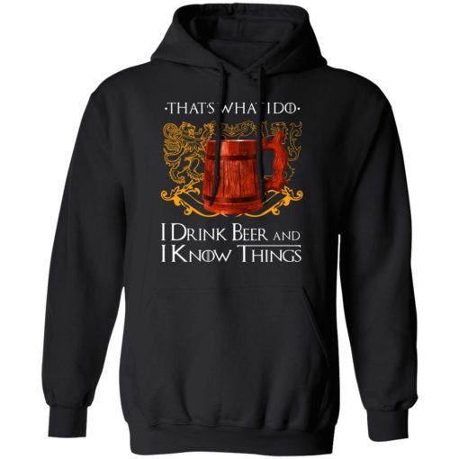 That’s What I Do I Drink Beer And I Know Things Game Of Thrones T-Shirts, Hoodies, Long Sleeve 19