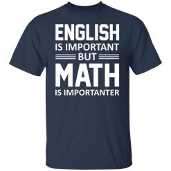 English is Important But Math is Importanter Teacher T-Shirts, Hoodies, Long Sleeve 29