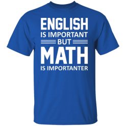 English is Important But Math is Importanter Teacher T-Shirts, Hoodies, Long Sleeve 31