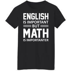 English is Important But Math is Importanter Teacher T-Shirts, Hoodies, Long Sleeve 33
