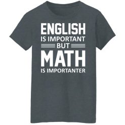 English is Important But Math is Importanter Teacher T-Shirts, Hoodies, Long Sleeve 35
