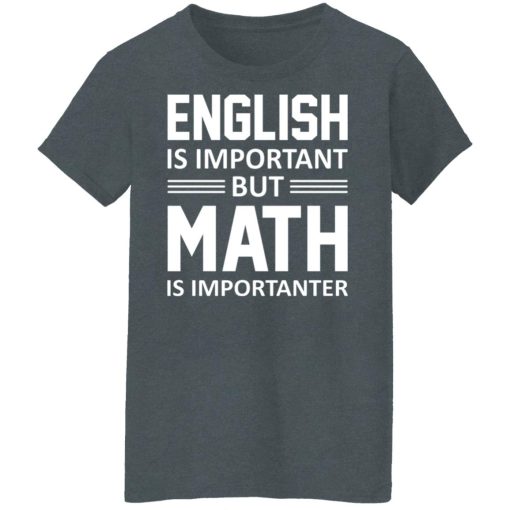 English is Important But Math is Importanter Teacher T-Shirts, Hoodies, Long Sleeve 11