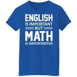 English is Important But Math is Importanter Teacher T-Shirts, Hoodies, Long Sleeve 39