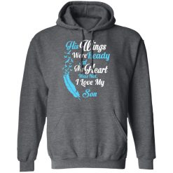 His Wings Were Ready But My Heart Was Not I Love My Son Mom T-Shirts, Hoodies, Long Sleeve 47